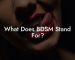 What Does BDSM Stand For?