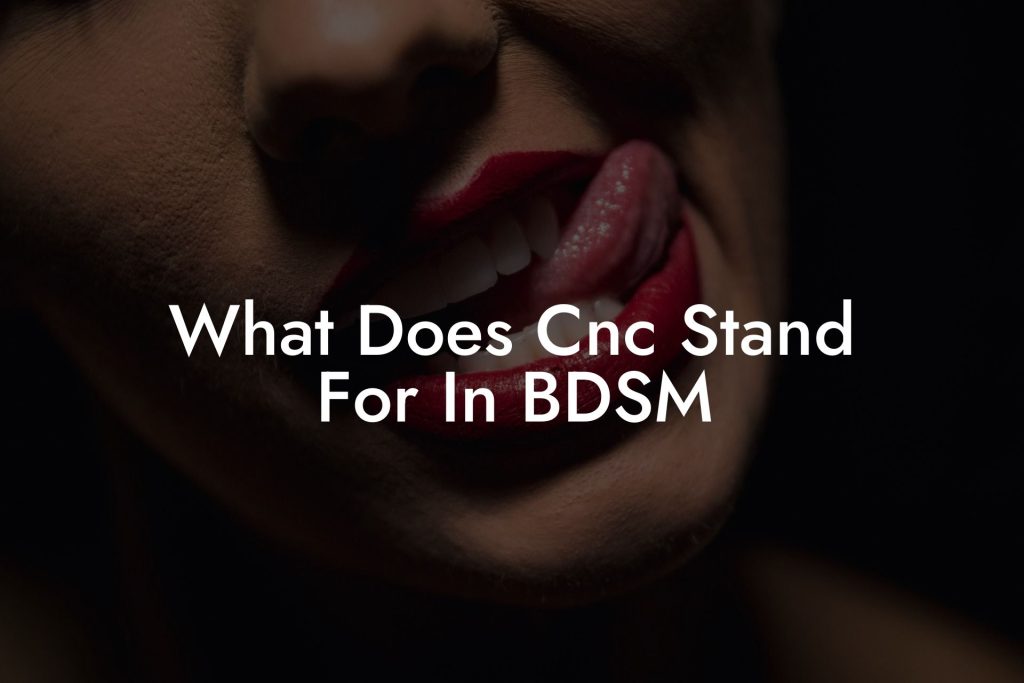 What Does Cnc Stand For In BDSM