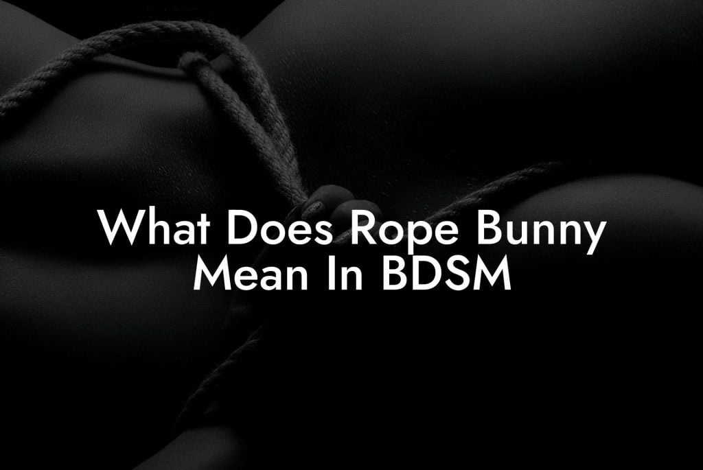 What Does Rope Bunny Mean In BDSM