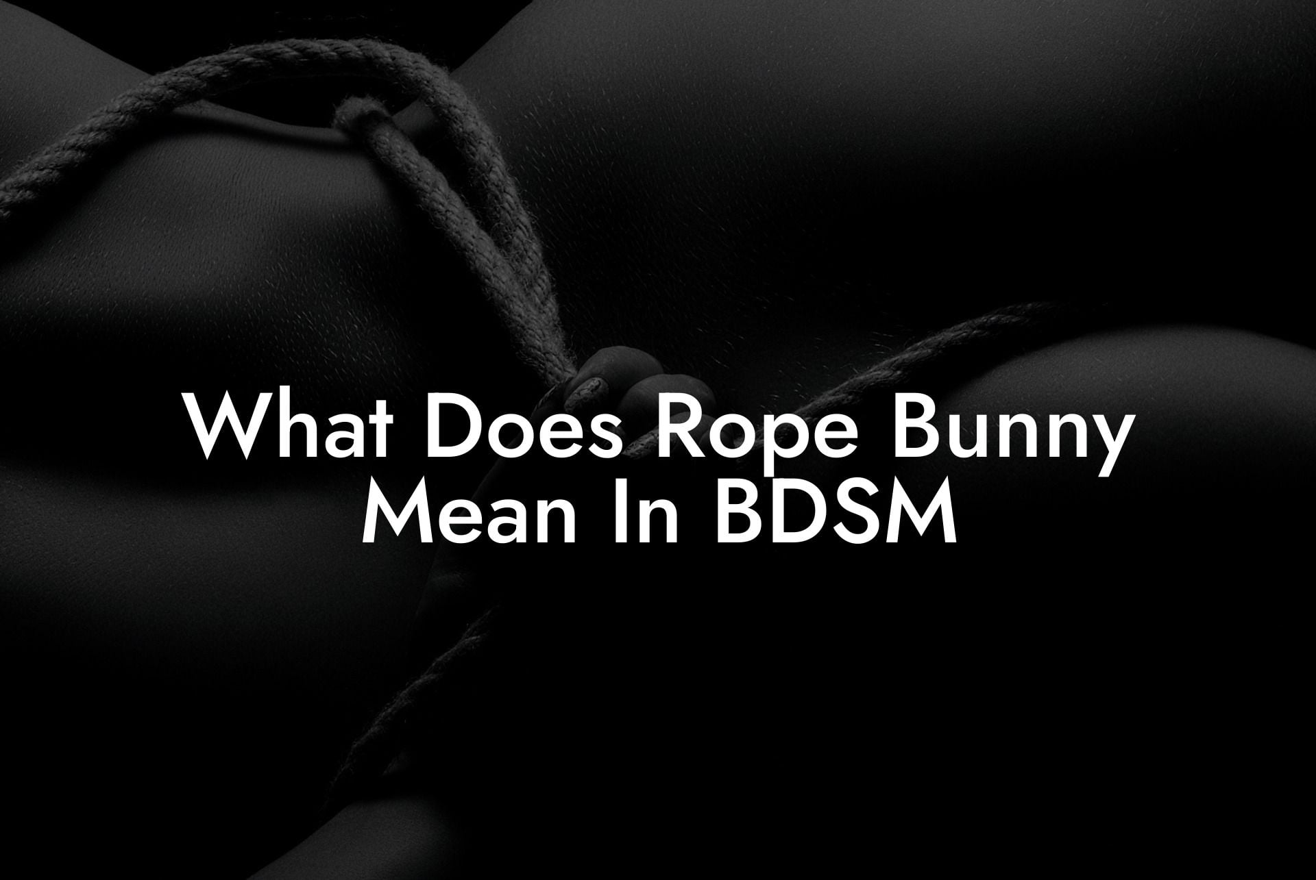 What Does Rope Bunny Mean In BDSM