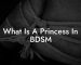 What Is A Princess In BDSM