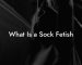 What Is a Sock Fetish