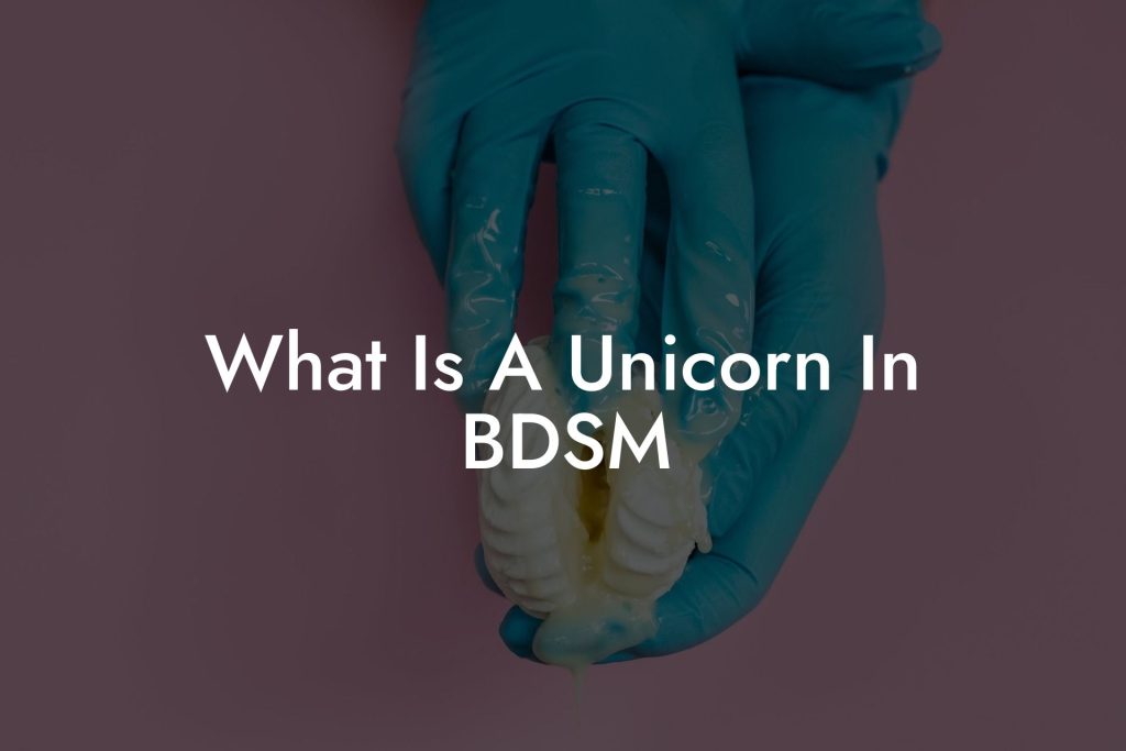 What Is A Unicorn In BDSM