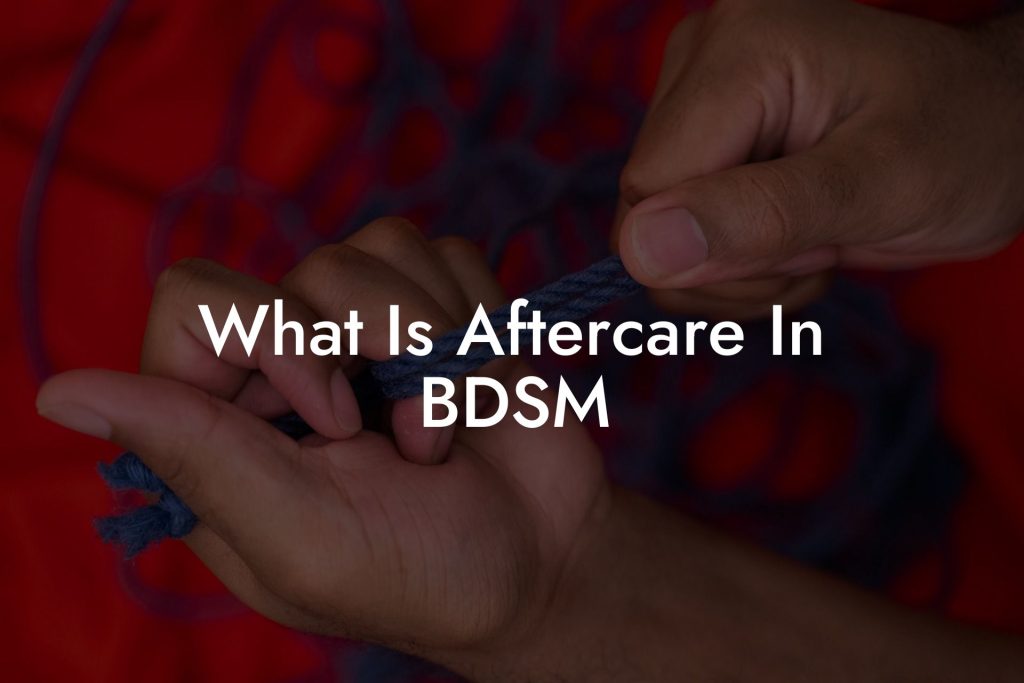 What Is Aftercare In BDSM