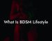 What Is BDSM Lifestyle