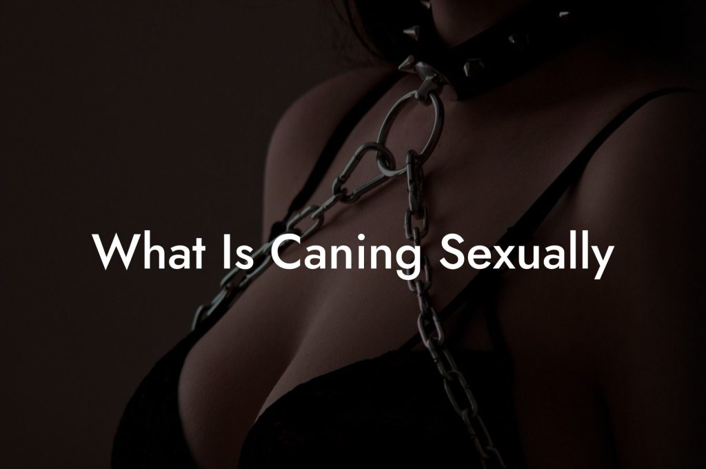 What Is Caning Sexually