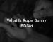 What Is Rope Bunny BDSM