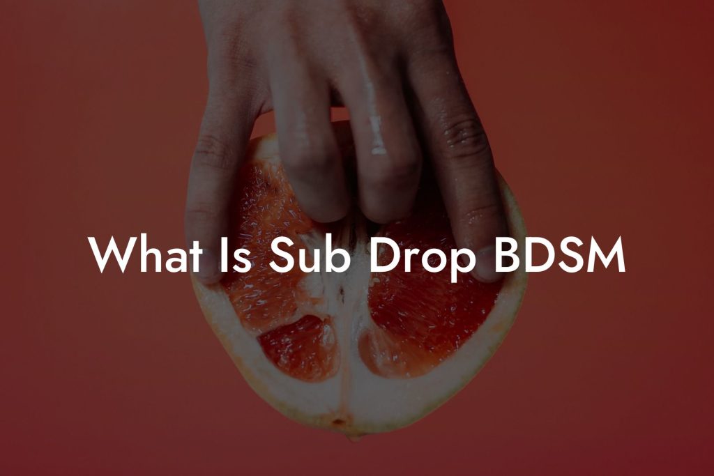 What Is Sub Drop BDSM