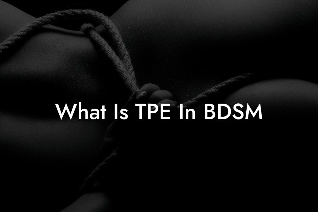 What Is TPE In BDSM