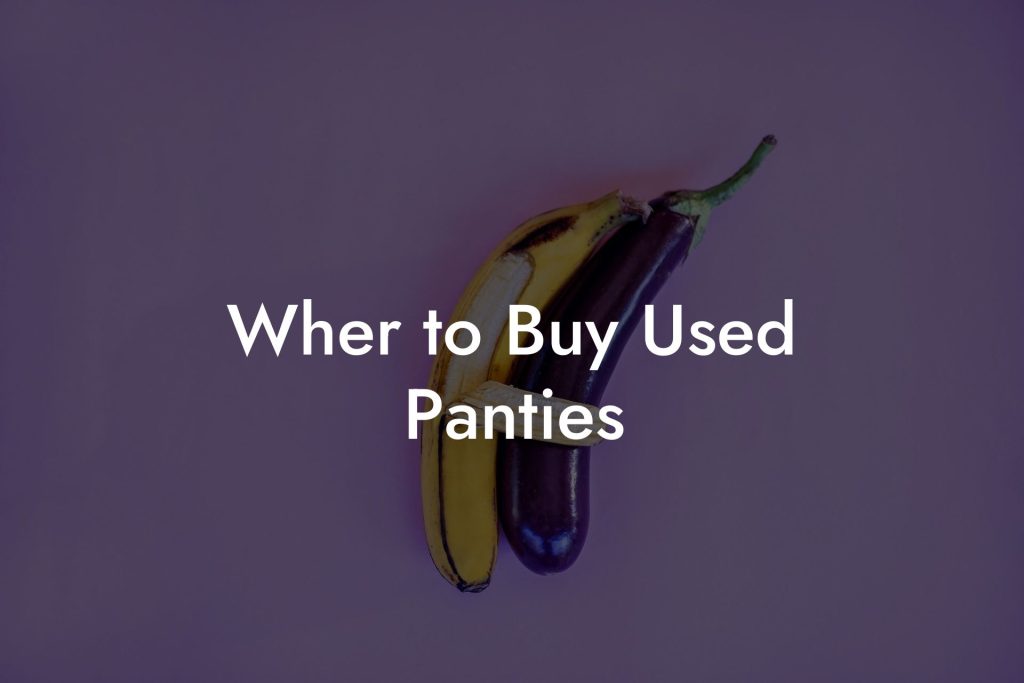 Wher to Buy Used Panties