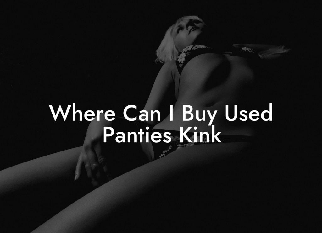 Where Can I Buy Used Panties Kink