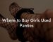 Where to Buy Girls Used Panties