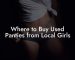 Where to Buy Used Panties from Local Girls