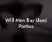 Will Men Buy Used Panties