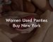 Women Used Panties Buy New York
