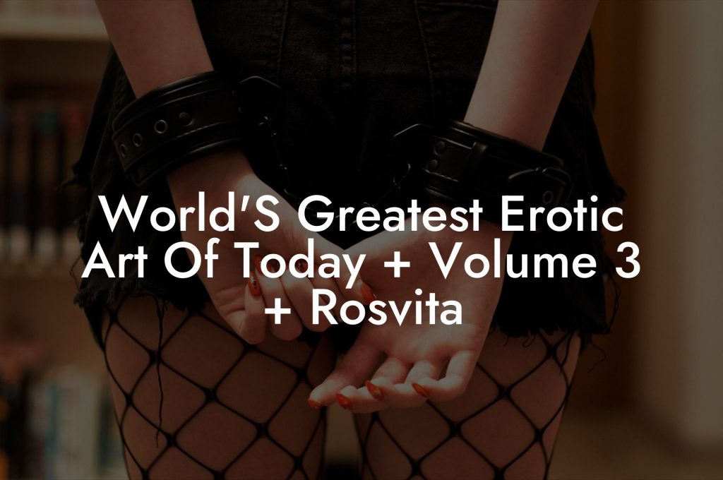 World'S Greatest Erotic Art Of Today + Volume 3 + Rosvita