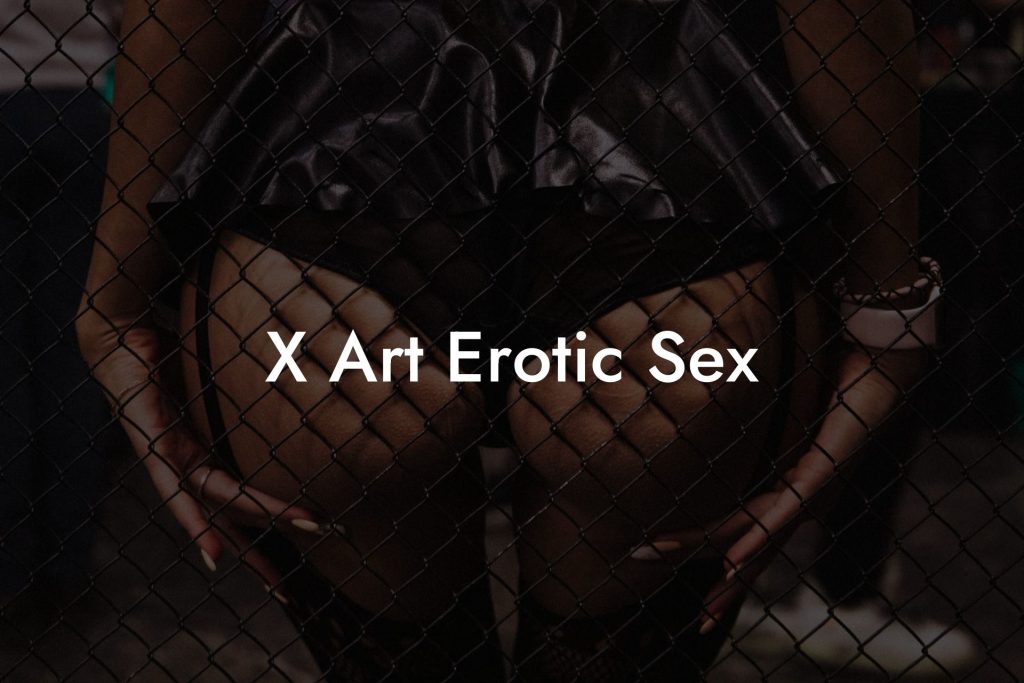 X Art Erotic Sex