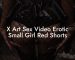 X Art Sex Video Erotic Small Girl Red Shorts