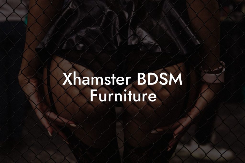 Xhamster BDSM Furniture