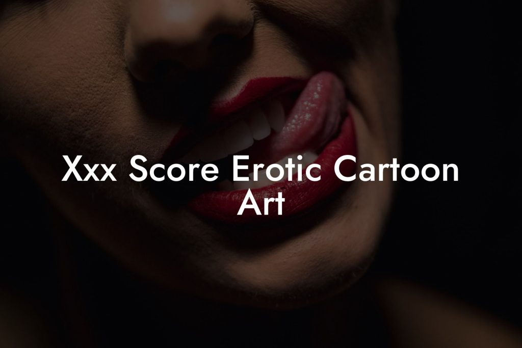Xxx Score Erotic Cartoon Art