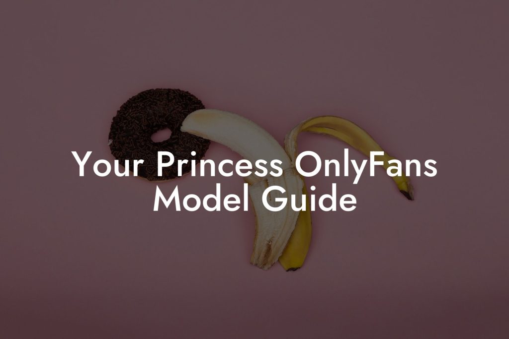 Your Princess OnlyFans Model Guide